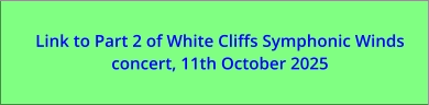 Link to Part 2 of White Cliffs Symphonic Winds concert, 11th October 2025