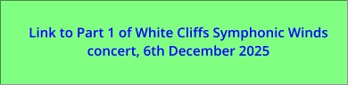 Link to Part 1 of White Cliffs Symphonic Winds concert, 6th December 2025
