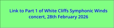 Link to Part 1 of White Cliffs Symphonic Winds concert, 28th February 2026