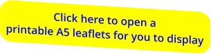 Click here to open a printable A5 leaflets for you to display