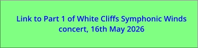 Link to Part 1 of White Cliffs Symphonic Winds concert, 16th May 2026
