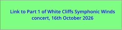 Link to Part 1 of White Cliffs Symphonic Winds concert, 16th October 2026