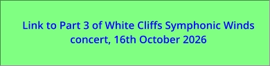Link to Part 3 of White Cliffs Symphonic Winds concert, 16th October 2026