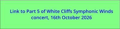 Link to Part 5 of White Cliffs Symphonic Winds concert, 16th October 2026